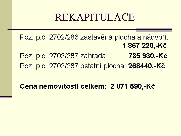 REKAPITULACE Poz. p. č. 2702/286 zastavěná plocha a nádvoří: 1 867 220, -Kč Poz.