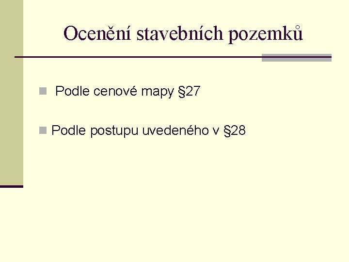 Ocenění stavebních pozemků n Podle cenové mapy § 27 n Podle postupu uvedeného v