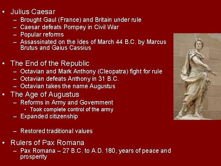  • Julius Caesar – – Brought Gaul (France) and Britain under rule Caesar