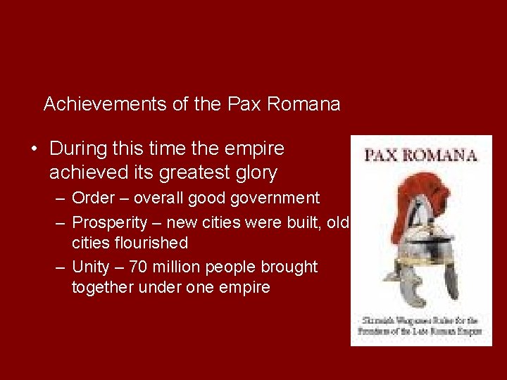 Achievements of the Pax Romana • During this time the empire achieved its greatest