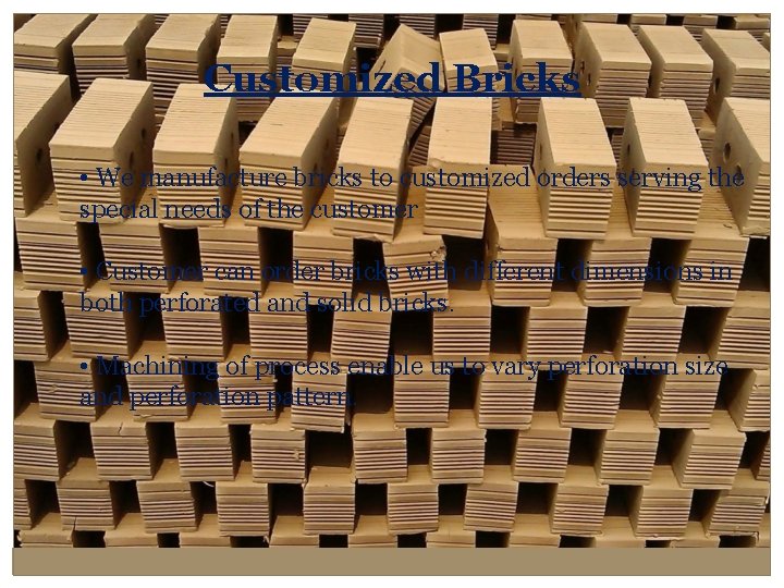 Customized Bricks • We manufacture bricks to customized orders serving the special needs of