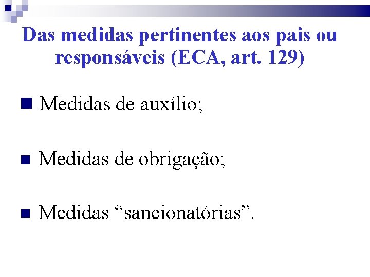 Das medidas pertinentes aos pais ou responsáveis (ECA, art. 129) Medidas de auxílio; Medidas