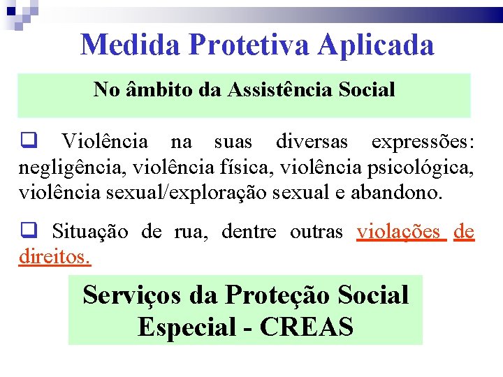 Medida Protetiva Aplicada No âmbito da Assistência Social q Violência na suas diversas expressões: