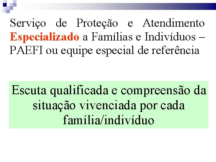 Serviço de Proteção e Atendimento Especializado a Famílias e Indivíduos – PAEFI ou equipe