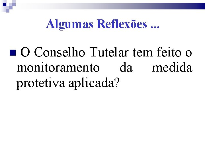 Algumas Reflexões. . . O Conselho Tutelar tem feito o monitoramento da medida protetiva