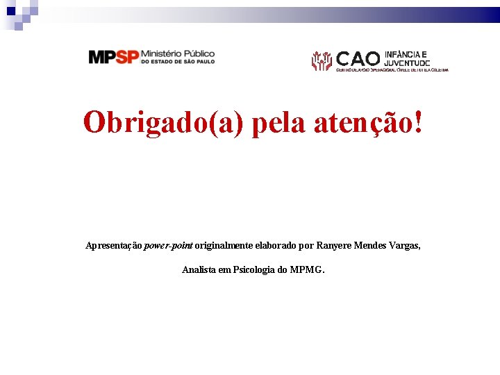 Obrigado(a) pela atenção! Apresentação power-point originalmente elaborado por Ranyere Mendes Vargas, Analista em Psicologia