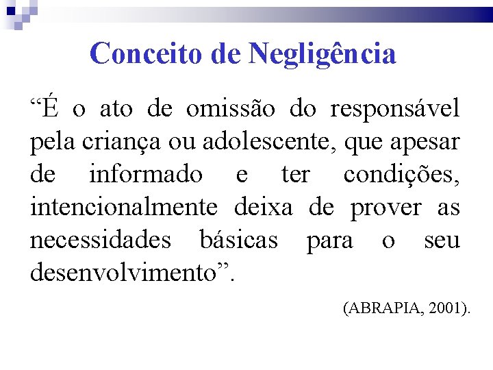 Conceito de Negligência “É o ato de omissão do responsável pela criança ou adolescente,