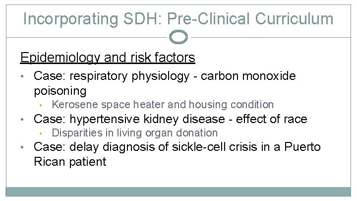 Incorporating SDH: Pre-Clinical Curriculum Epidemiology and risk factors • Case: respiratory physiology - carbon