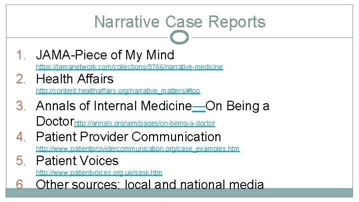 Narrative Case Reports 1. JAMA-Piece of My Mind https: //jamanetwork. com/collections/5766/narrative-medicine 2. Health Affairs