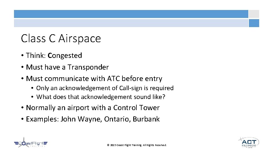 Class C Airspace • Think: Congested • Must have a Transponder • Must communicate