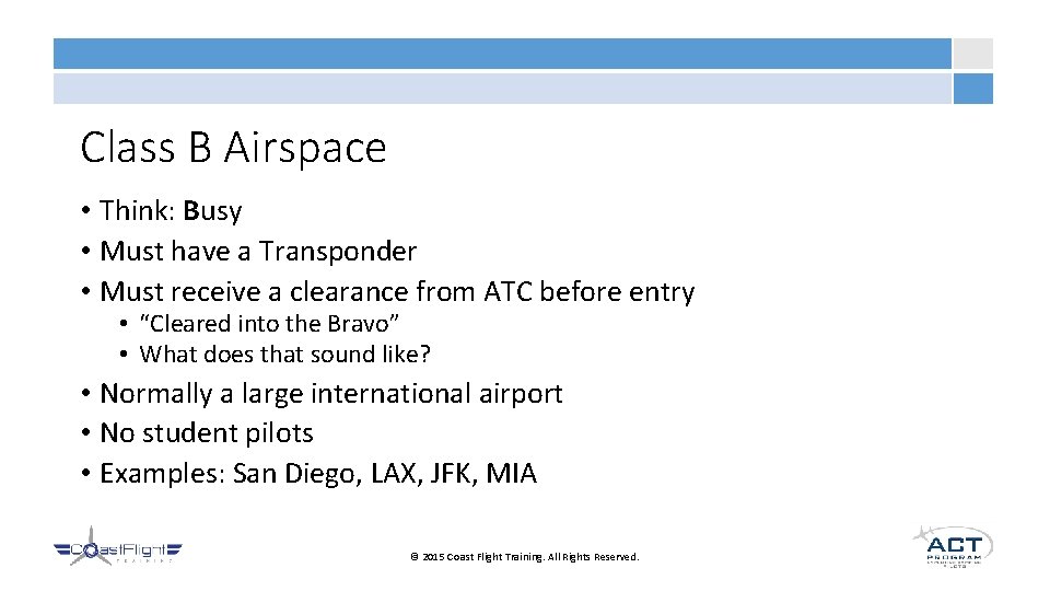 Class B Airspace • Think: Busy • Must have a Transponder • Must receive