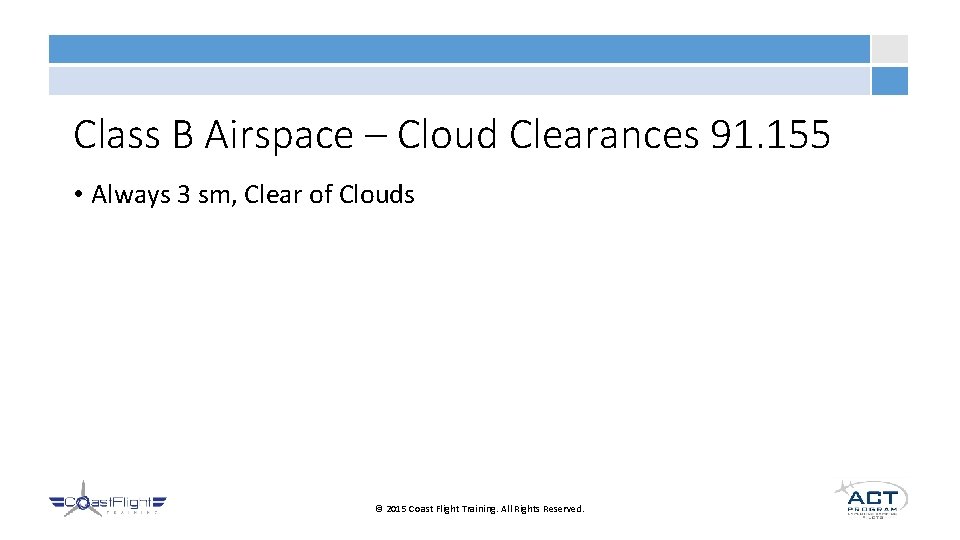 Class B Airspace – Cloud Clearances 91. 155 • Always 3 sm, Clear of