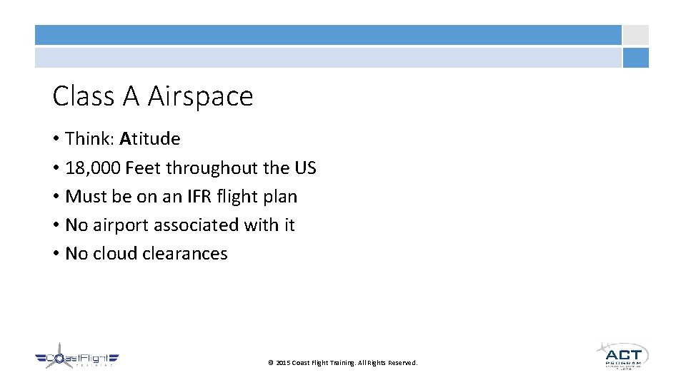 Class A Airspace • Think: Atitude • 18, 000 Feet throughout the US •