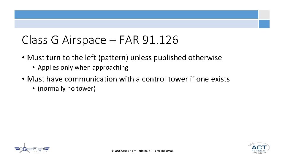 Class G Airspace – FAR 91. 126 • Must turn to the left (pattern)