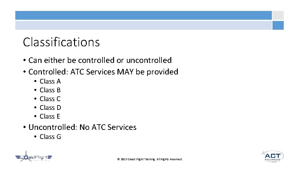 Classifications • Can either be controlled or uncontrolled • Controlled: ATC Services MAY be