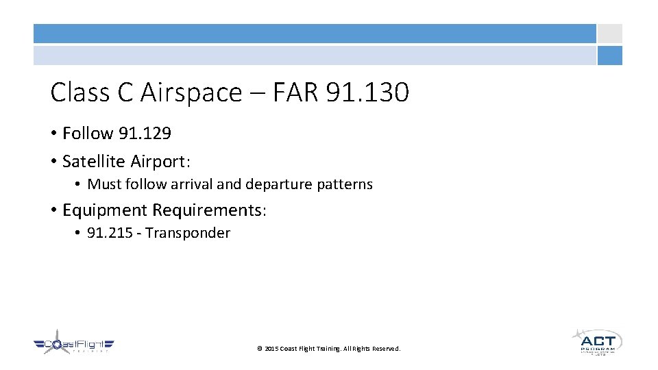 Class C Airspace – FAR 91. 130 • Follow 91. 129 • Satellite Airport: