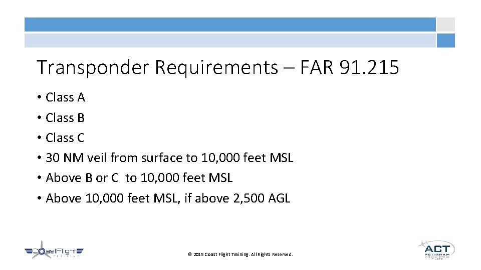 Transponder Requirements – FAR 91. 215 • Class A • Class B • Class