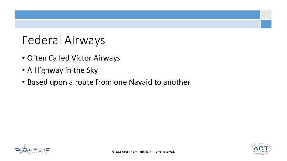 Federal Airways • Often Called Victor Airways • A Highway in the Sky •