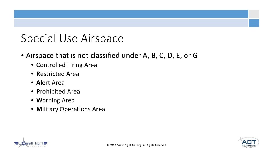 Special Use Airspace • Airspace that is not classified under A, B, C, D,