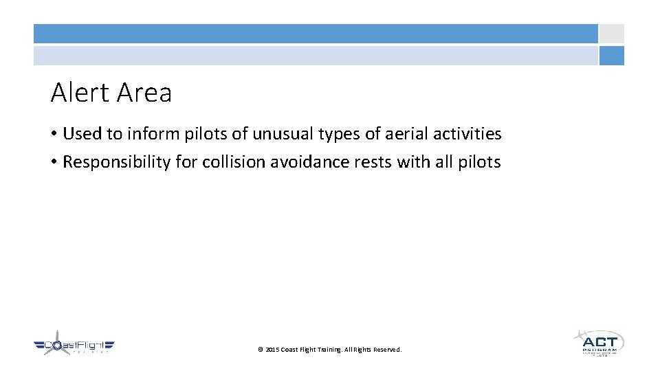 Alert Area • Used to inform pilots of unusual types of aerial activities •
