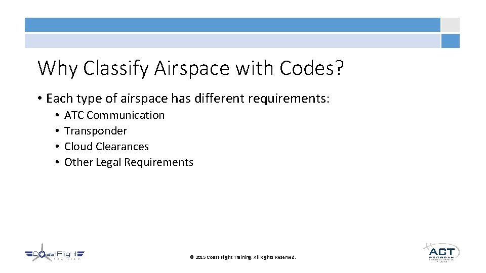 Why Classify Airspace with Codes? • Each type of airspace has different requirements: •