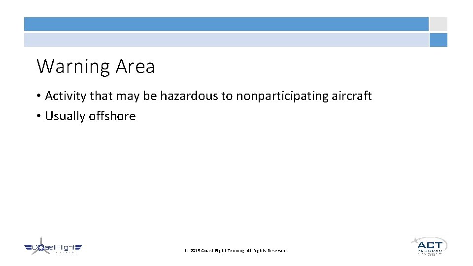 Warning Area • Activity that may be hazardous to nonparticipating aircraft • Usually offshore