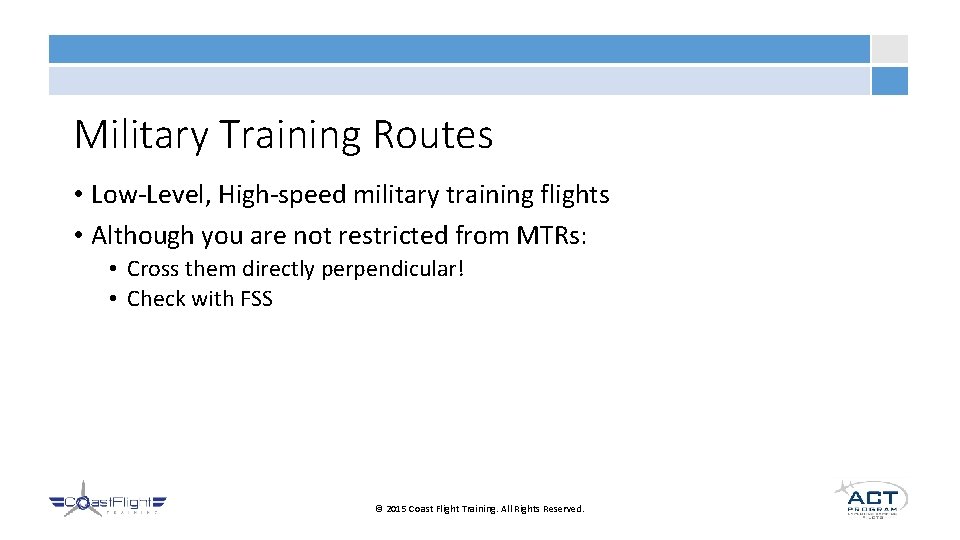 Military Training Routes • Low-Level, High-speed military training flights • Although you are not