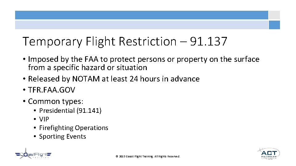 Temporary Flight Restriction – 91. 137 • Imposed by the FAA to protect persons