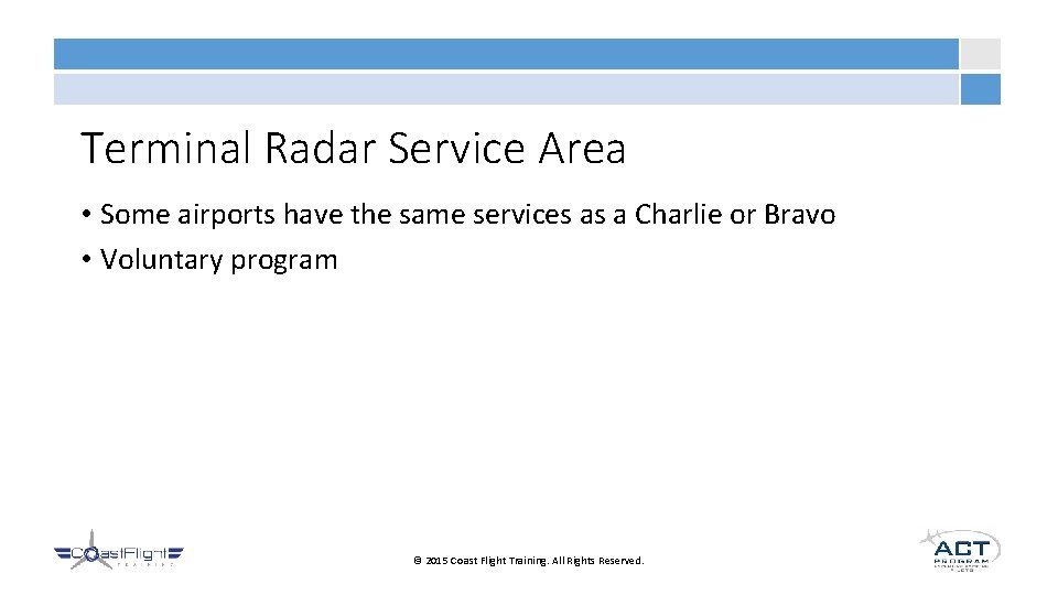Terminal Radar Service Area • Some airports have the same services as a Charlie