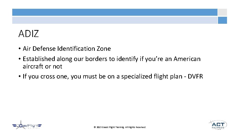 ADIZ • Air Defense Identification Zone • Established along our borders to identify if