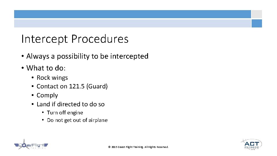 Intercept Procedures • Always a possibility to be intercepted • What to do: •