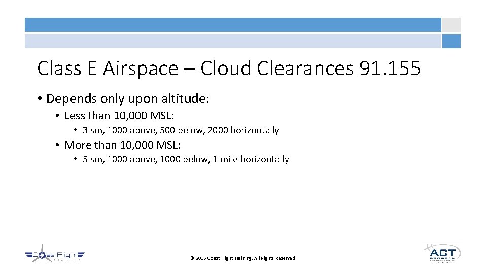 Class E Airspace – Cloud Clearances 91. 155 • Depends only upon altitude: •