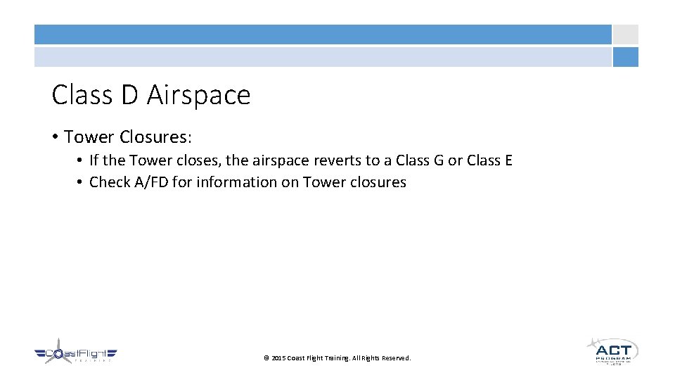 Class D Airspace • Tower Closures: • If the Tower closes, the airspace reverts