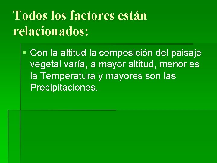 Todos los factores están relacionados: § Con la altitud la composición del paisaje vegetal