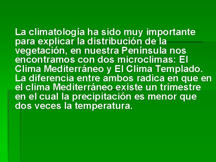 La climatología ha sido muy importante para explicar la distribución de la vegetación, en