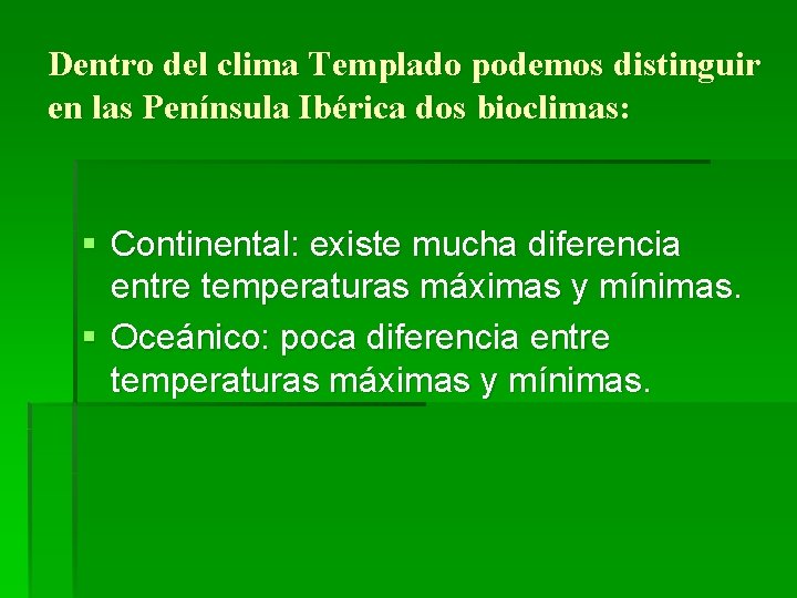 Dentro del clima Templado podemos distinguir en las Península Ibérica dos bioclimas: § Continental: