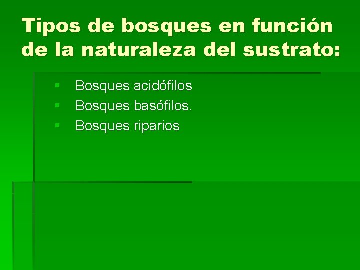 Tipos de bosques en función de la naturaleza del sustrato: § Bosques acidófilos §