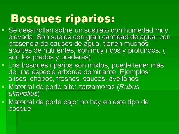 Bosques riparios: § Se desarrollan sobre un sustrato con humedad muy elevada. Son suelos