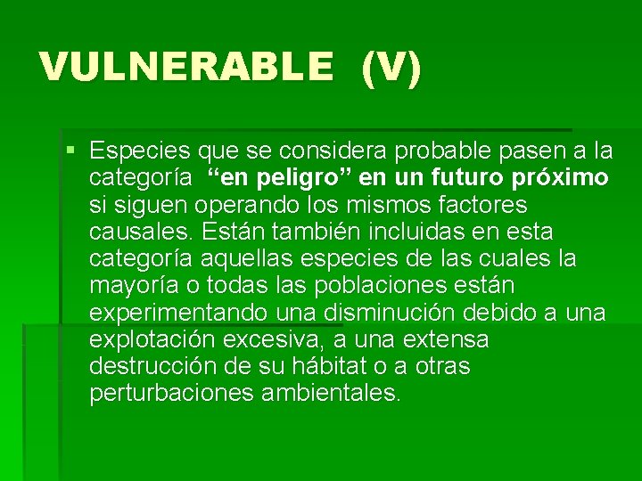 VULNERABLE (V) § Especies que se considera probable pasen a la categoría “en peligro”