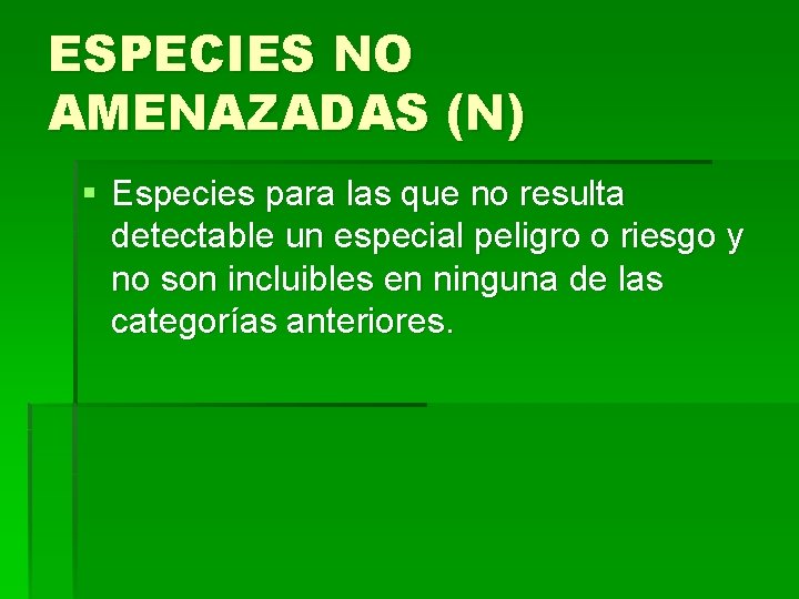 ESPECIES NO AMENAZADAS (N) § Especies para las que no resulta detectable un especial