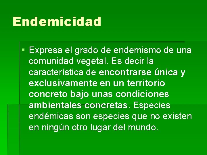 Endemicidad § Expresa el grado de endemismo de una comunidad vegetal. Es decir la