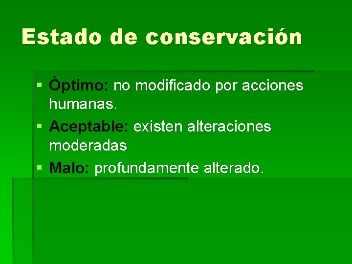 Estado de conservación § Óptimo: no modificado por acciones humanas. § Aceptable: existen alteraciones