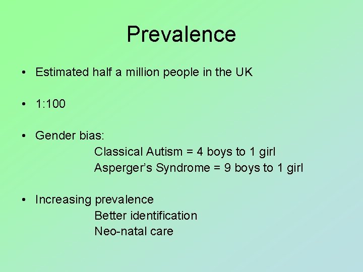 Prevalence • Estimated half a million people in the UK • 1: 100 •