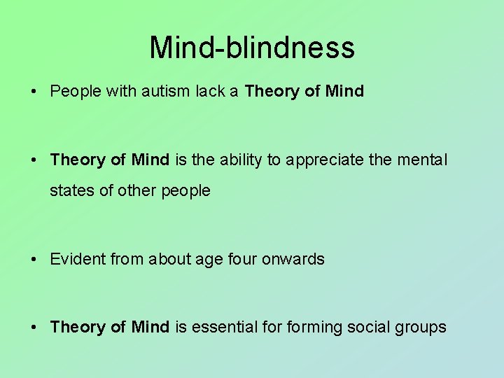 Mind-blindness • People with autism lack a Theory of Mind • Theory of Mind
