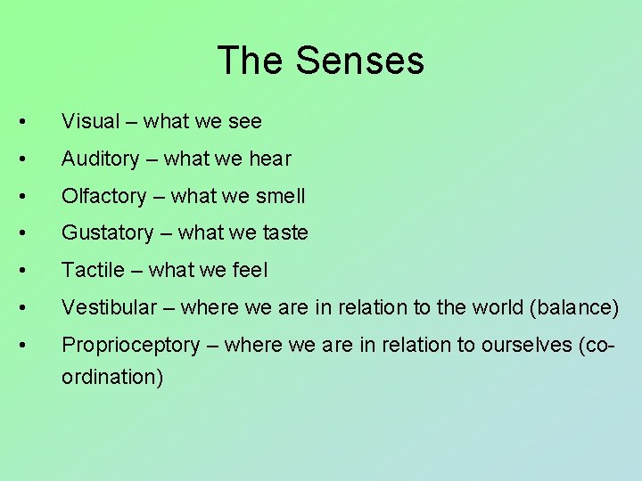 The Senses • Visual – what we see • Auditory – what we hear