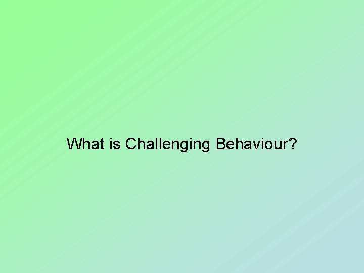 What is Challenging Behaviour? 