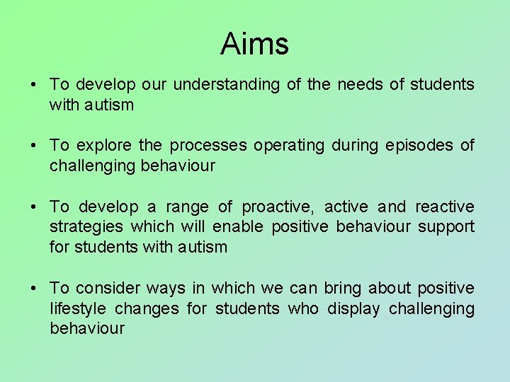Aims • To develop our understanding of the needs of students with autism •