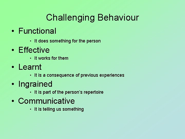 Challenging Behaviour • Functional • It does something for the person • Effective •