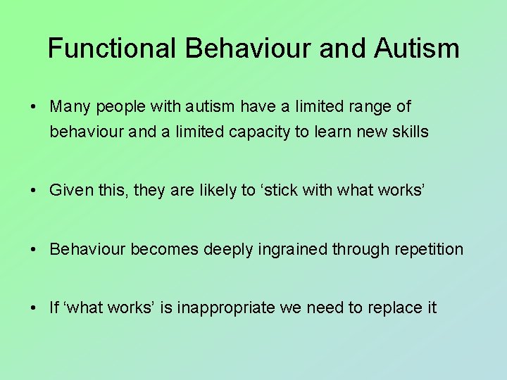 Functional Behaviour and Autism • Many people with autism have a limited range of