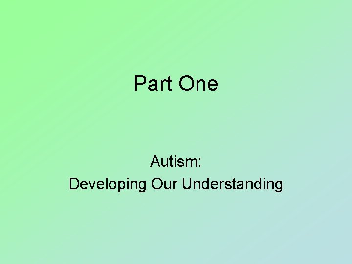 Part One Autism: Developing Our Understanding 